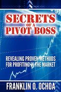 Secrets Of A Pivot Boss: Revealing Proven Methods For Profiting In The Market