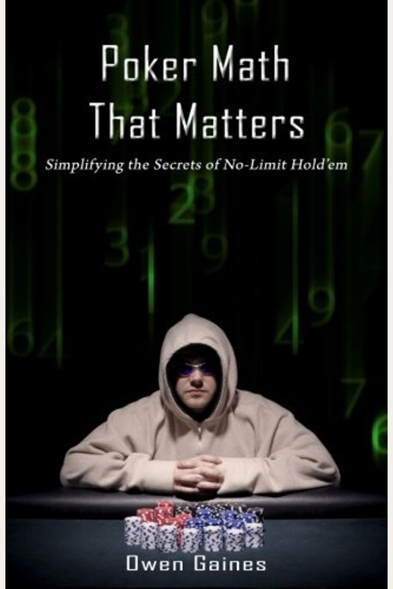 Poker Math That Matters: Simplifying The Secrets Of No-Limit Hold'em
