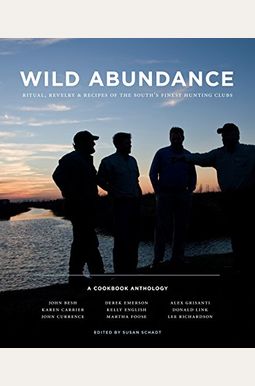 Wild Abundance: Ritual, Revelry & Recipes Of The South's Finest Hunting Clubs Wild Abundance: Ritual, Revelry & Recipes Of The South's Finest Hunting Clubs