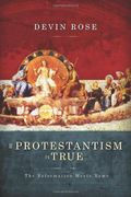 If Protestantism is True: The Reformation Meets Rome