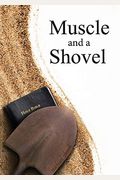 Muscle And A Shovel: 10th Edition: Includes All Volume Content, Randall's Secret, Epilogue, Kjv Full Index, Bibliography