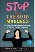 Stop The Thyroid Madness: A Patient Revolution Against Decades Of Inferior Treatment