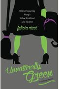 Unnaturally Green: One Girl's Journey Along A Yellow Brick Road Less Traveled