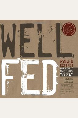 Well Fed: Paleo Recipes for People Who Love to Eat Well Fed: Paleo Recipes for People Who Love to Eat