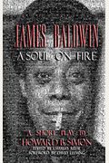 James Baldwin A Soul On Fire A Short Play By Howard B. Simon