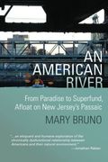 An American River: From Paradise To Superfund, Afloat On New Jersey's Passaic