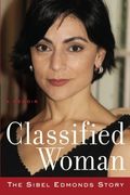Classified Woman-The Sibel Edmonds Story: A Memoir