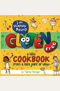 I'm Happy Being Gluten Free: A Kids Cookbook From A Kids Point Of View