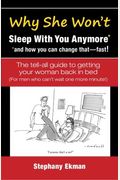 Why She Won't Sleep With You Anymore*: *And How You Can Change That-Fast!