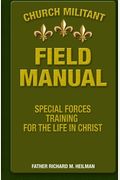Church Militant Field Manual: Special Forces Training For The Life In Christ