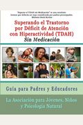 Superar El Trastorno Por DéFicit De AtencióN Con Hiperactividad (Tdah) Sin MedicacióN: GuíA Para Padres Y Educadores