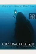 The Complete Diver: The History, Science And Practice Of Scuba Diving