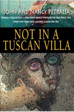 Not In A Tuscan Villa: During A Year In Italy, A New Jersey Couple Discovers The True Dolce Vita When They Trade Rose-Colored Glasses For 3ds Not In A Tuscan Villa: During A Year In Italy, A New Jersey Couple Discovers The True Dolce Vita When They Trade Rose-Colored Glasses For 3ds