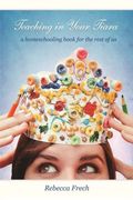 Teaching In Your Tiara: A Homeschooling Book For The Rest Of Us