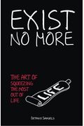 Exist No More: The Art Of Squeezing The Most Out Of Life