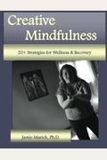 Creative Mindfulness: 20+ Strategies For Wellness & Recovery