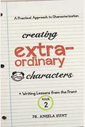 Creating Extraordinary Characters: a simple, practical approach to creating unforgettable characters