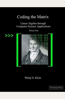 Coding The Matrix: Linear Algebra Through Applications To Computer Science Coding The Matrix: Linear Algebra Through Applications To Computer Science