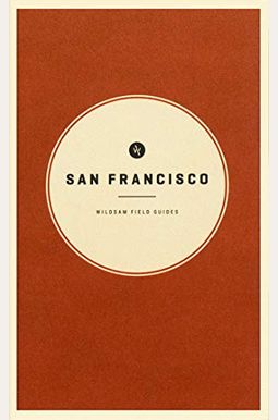 Wildsam Field Guides: San Francisco Wildsam Field Guides: San Francisco