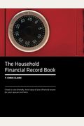 The Household Financial Record Book: Create A User-Friendly, Hard Copy Listing Of Your Financial Assets For Your Spouse And Heirs.