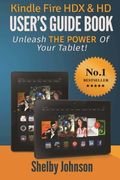 Kindle Fire Hdx & Hd User's Guide Book: Unleash The Power Of Your Tablet!