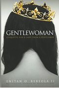 Gentlewoman: Etiquette For A Lady, From A Gentleman