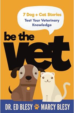 Be The Vet (7 Dog + Cat Stories: Test Your Veterinary Knowledge) Be The Vet (7 Dog + Cat Stories: Test Your Veterinary Knowledge)