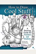 How To Draw Cool Stuff: A Drawing Guide For Teachers And Students