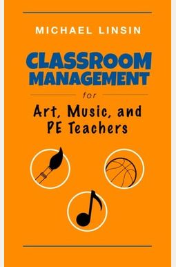 Classroom Management For Art, Music, And Pe Teachers Classroom Management For Art, Music, And Pe Teachers