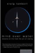 Mind Over Water: Lessons On Life From The Art Of Rowing