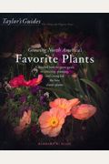 Taylor's Guide To Growing North America's Favorite Plants: A Detailed How-To-Grow Guide To Selecting, Planting, And Caring For The Best Classic Plants