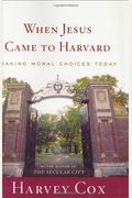 When Jesus Came To Harvard: Making Moral Choices Today