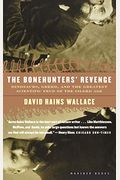 The Bonehunters' Revenge: Dinosaurs, Greed, And The Greatest Scientific Feud Of The Gilded Age