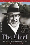 The Chief: The Life Of William Randolph Hearst