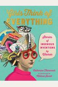 Girls Think of Everything: Stories of Ingenious Inventions by Women
