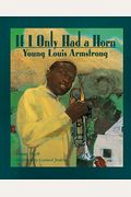 If I Only Had A Horn: Young Louis Armstrong