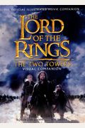 The Two Towers Visual Companion: The Official Illustrated Movie Companion (The Lord Of The Rings)