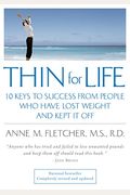 Thin For Life: 10 Keys To Success From People Who Have Lost Weight And Kept It Off