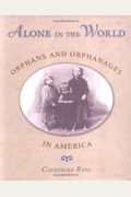 Alone In The World: Orphans And Orphanages In America