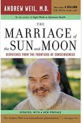 The Marriage Of The Sun And Moon: Dispatches From The Frontiers Of Consciousness