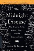 The Midnight Disease: The Drive To Write, Writer's Block, And The Creative Brain