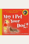 May I Pet Your Dog?: The How-To Guide For Kids Meeting Dogs (And Dogs Meeting Kids)