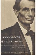 Lincoln's Melancholy: How Depression Challenged A President And Fueled His Greatness