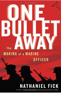 One Bullet Away: The Making Of A Marine Officer One Bullet Away: The Making Of A Marine Officer
