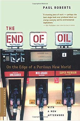 The End Of Oil: On The Edge Of A Perilous New World The End Of Oil: On The Edge Of A Perilous New World
