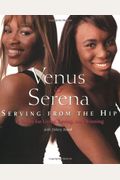 Venus And Serena: Serving From The Hip: 10 Rules For Living, Loving, And Winning