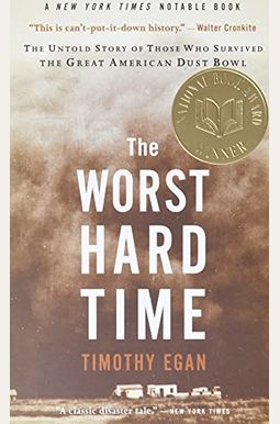 The Worst Hard Time: The Untold Story Of Those Who Survived The Great American Dust Bowl The Worst Hard Time: The Untold Story Of Those Who Survived The Great American Dust Bowl