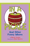 In a Pickle: And Other Funny Idioms