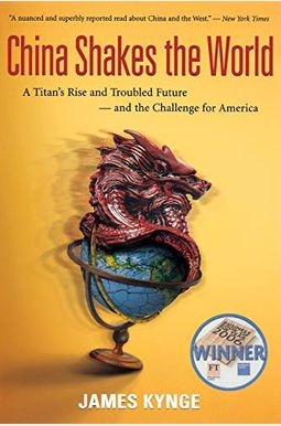 China Shakes The World: A Titan's Rise And Troubled Future--And The Challenge For America China Shakes The World: A Titan's Rise And Troubled Future--And The Challenge For America