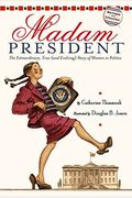 Madam President: The Extraordinary, True (And Evolving) Story Of Women In Politics